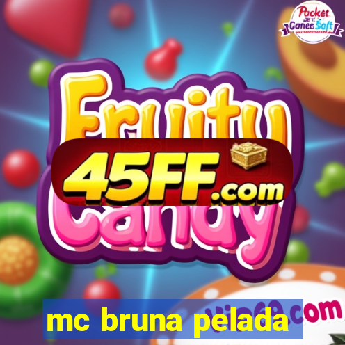 mc bruna pelada